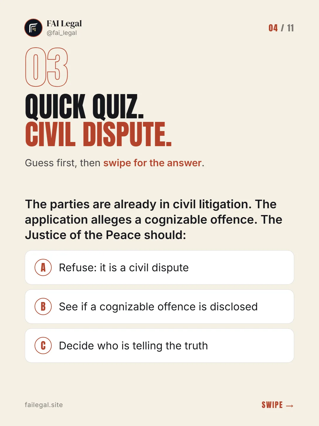 Quick quiz. Civil dispute. · Guess first, then swipe for the answer. · A. Refuse: it is a civil dispute · B. See if a cognizable offence is disclosed · C. Decide who is telling the truth