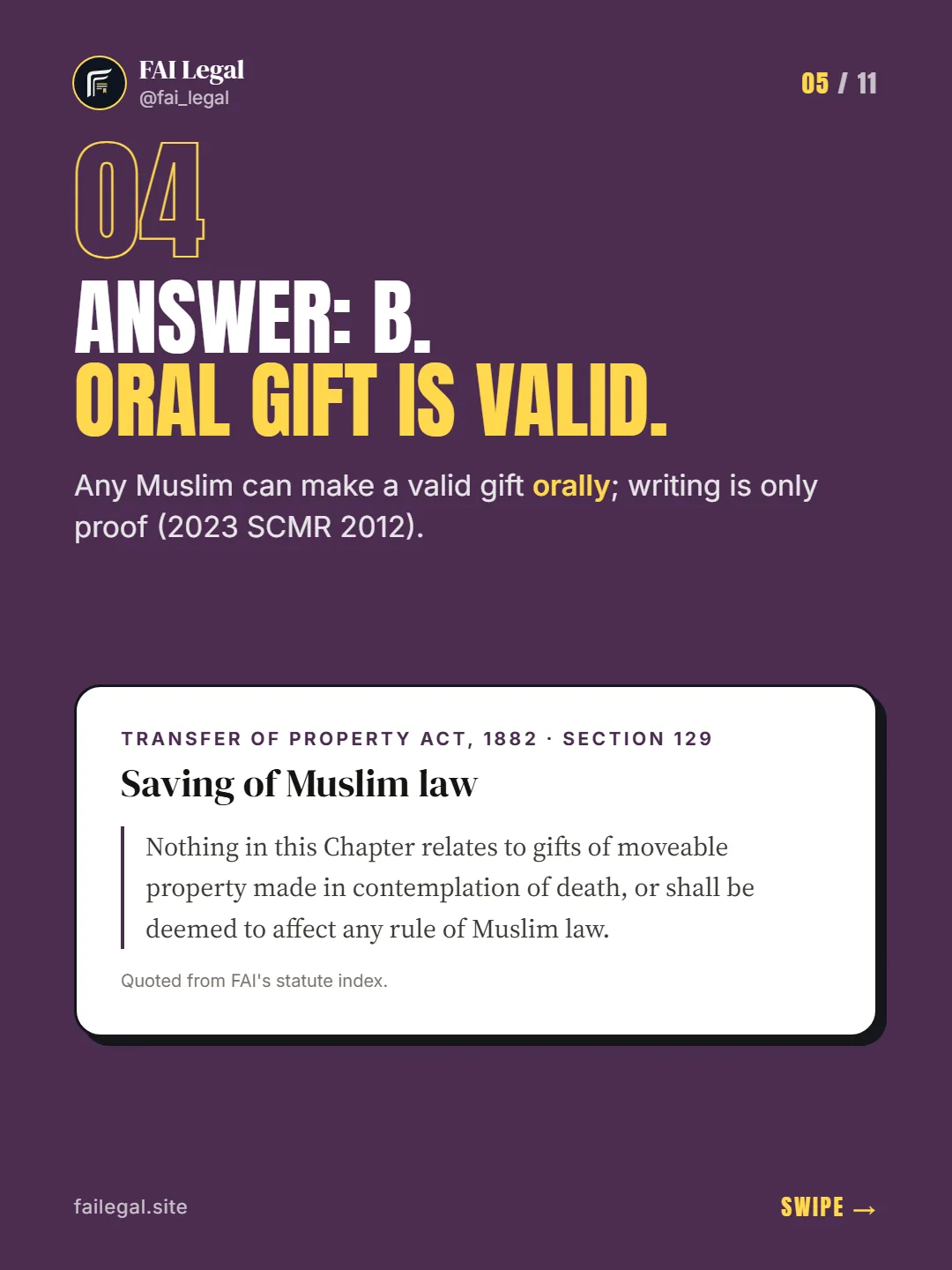 Answer: B. Oral gift is valid. · Any Muslim can make a valid gift orally; writing is only proof (2023 SCMR 2012). · Transfer of Property Act, 1882 · Section 129