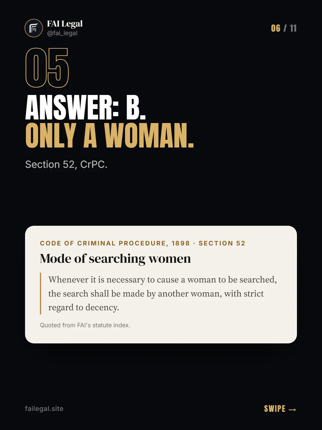 Answer: B. Only a woman. · Section 52, CrPC. · Code of Criminal Procedure, 1898 · Section 52