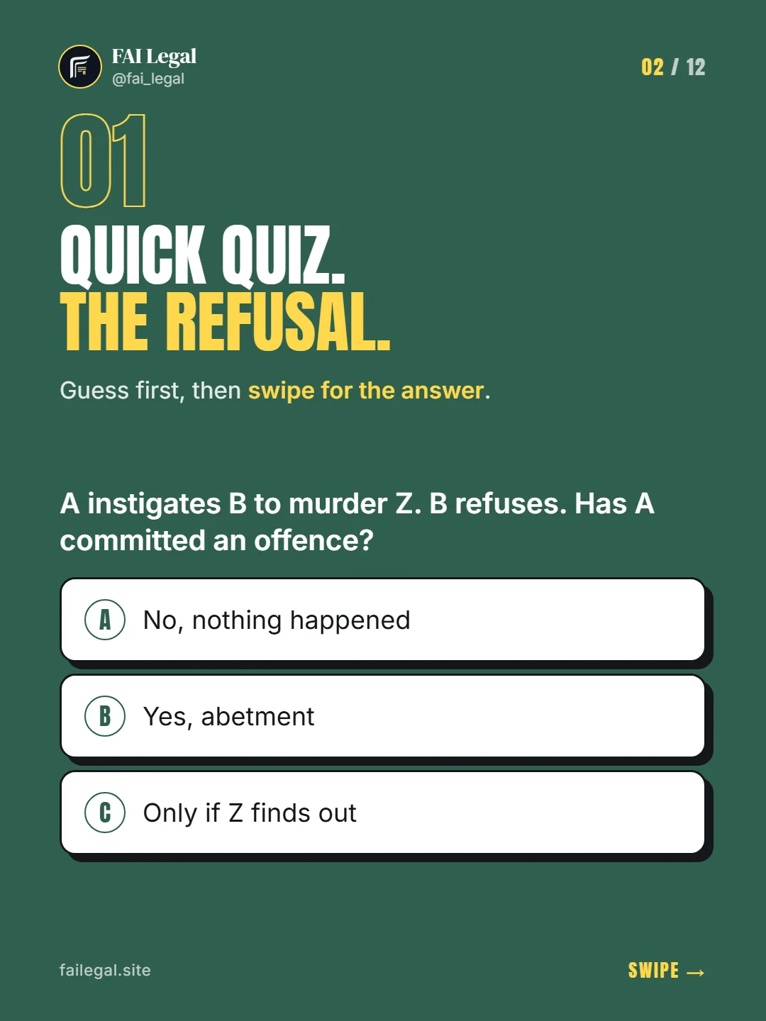 Quick quiz. The refusal. · Guess first, then swipe for the answer. · A. No, nothing happened · B. Yes, abetment · C. Only if Z finds out