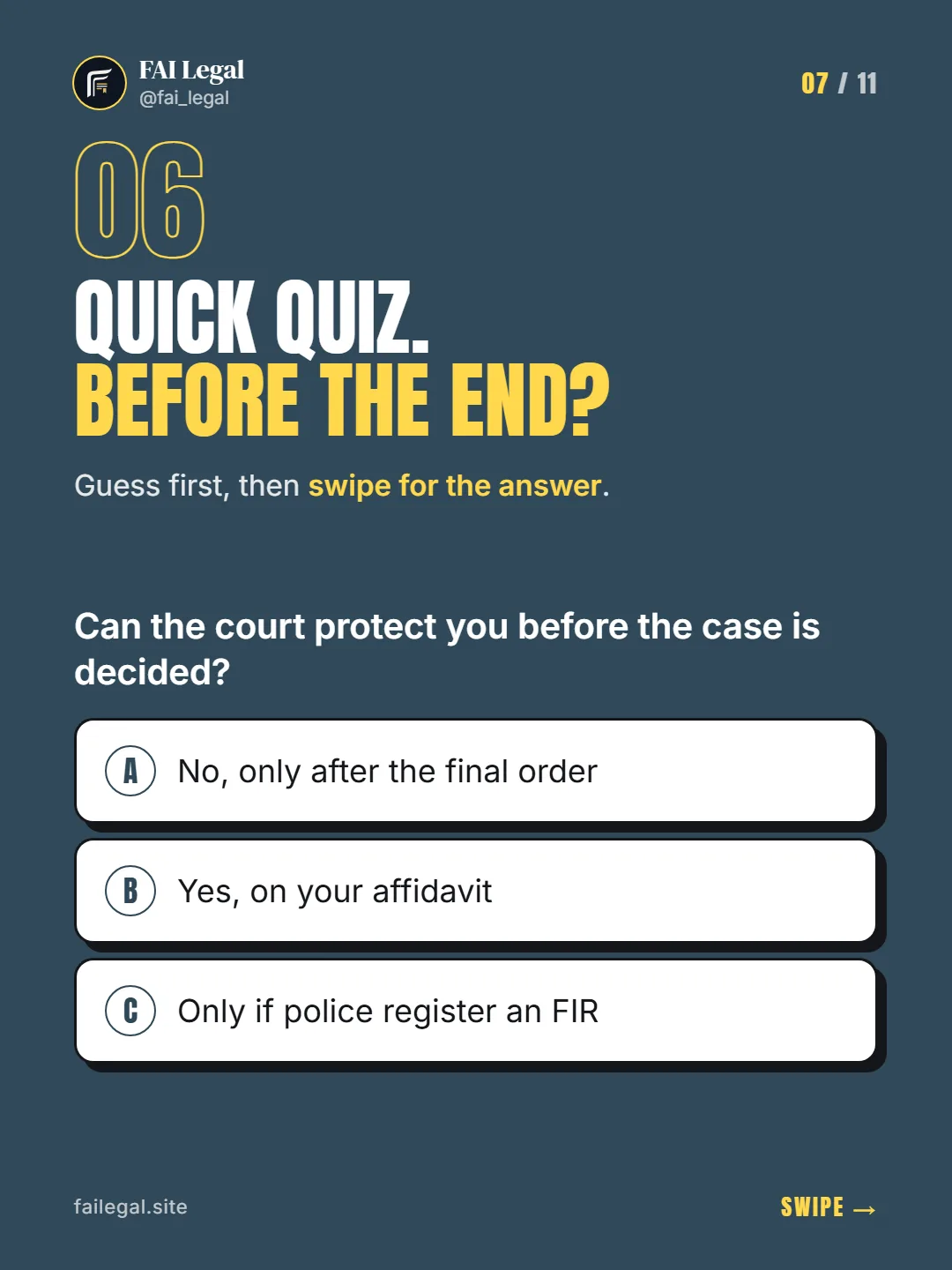 Quick quiz. Before the end? · Guess first, then swipe for the answer. · A. No, only after the final order · B. Yes, on your affidavit · C. Only if police register an FIR