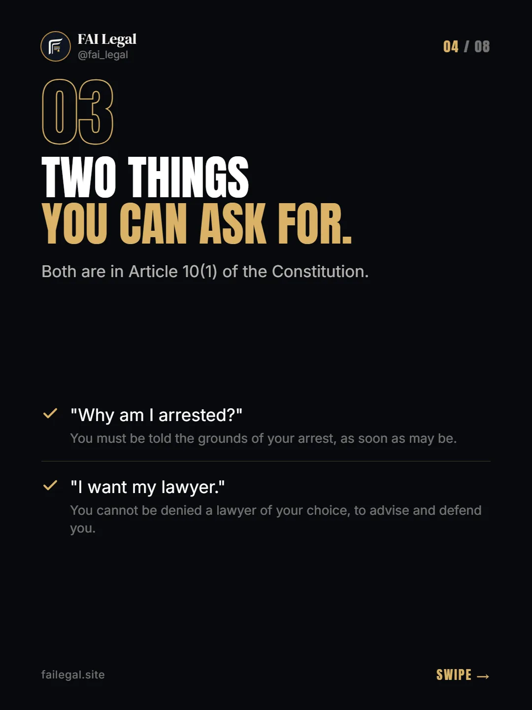 Two things you can ask for. · Both are in Article 10(1) of the Constitution. · "Why am I arrested?" · "I want my lawyer."