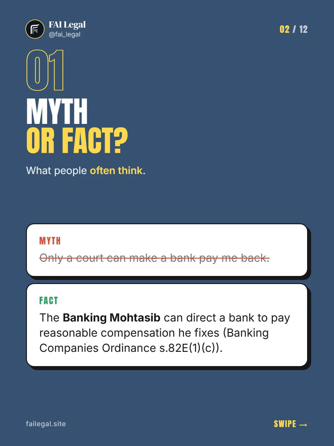 Myth or fact? · What people often think. · Myth: Only a court can make a bank pay me back. · Fact: The Banking Mohtasib can direct a bank to pay reasonable compensation he fixes (Banking Companies Ordinance s.82E(1)(c)).