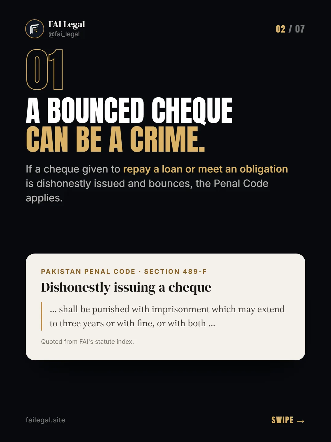 A bounced cheque can be a crime. · If a cheque given to repay a loan or meet an obligation is dishonestly issued and bounces, the Penal Code applies. · Pakistan Penal Code · Section 489-F