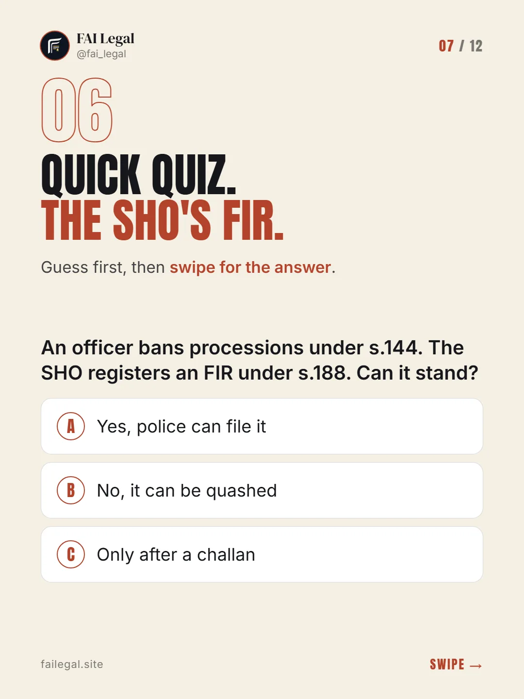 Quick quiz. The SHO's FIR. · Guess first, then swipe for the answer. · A. Yes, police can file it · B. No, it can be quashed · C. Only after a challan