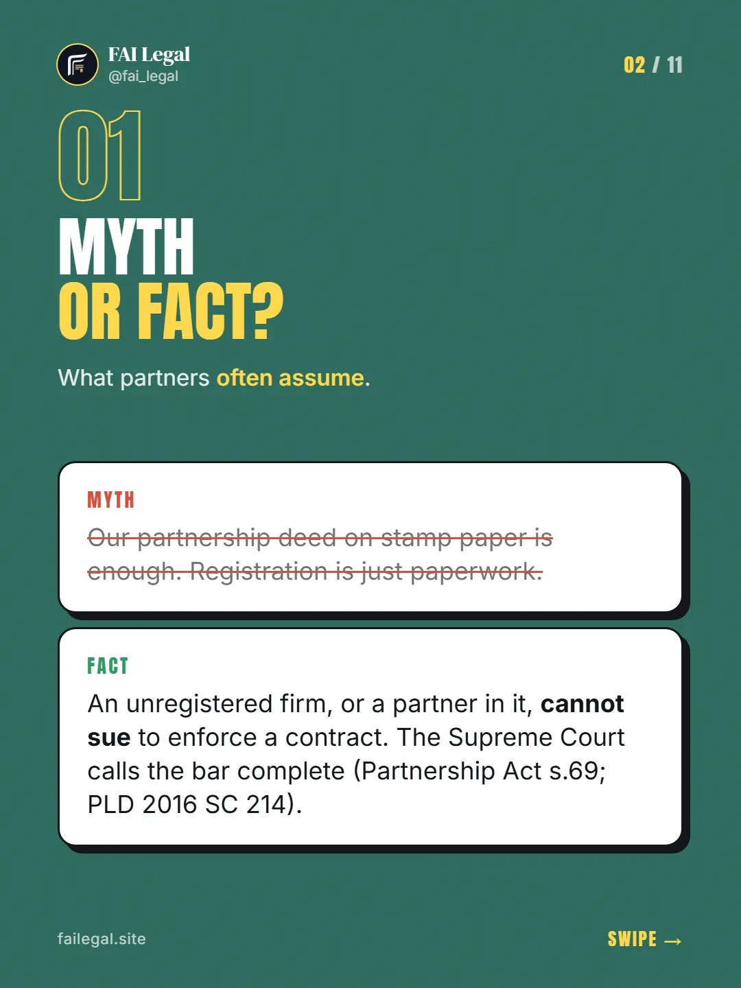 Myth or fact? · What partners often assume. · Myth: Our partnership deed on stamp paper is enough. Registration is just paperwork. · Fact: An unregistered firm, or a partner in it, cannot sue to enforce a contract. The Supreme Court calls the bar complete (Partnership Act s.69; PLD 2016 SC 214).