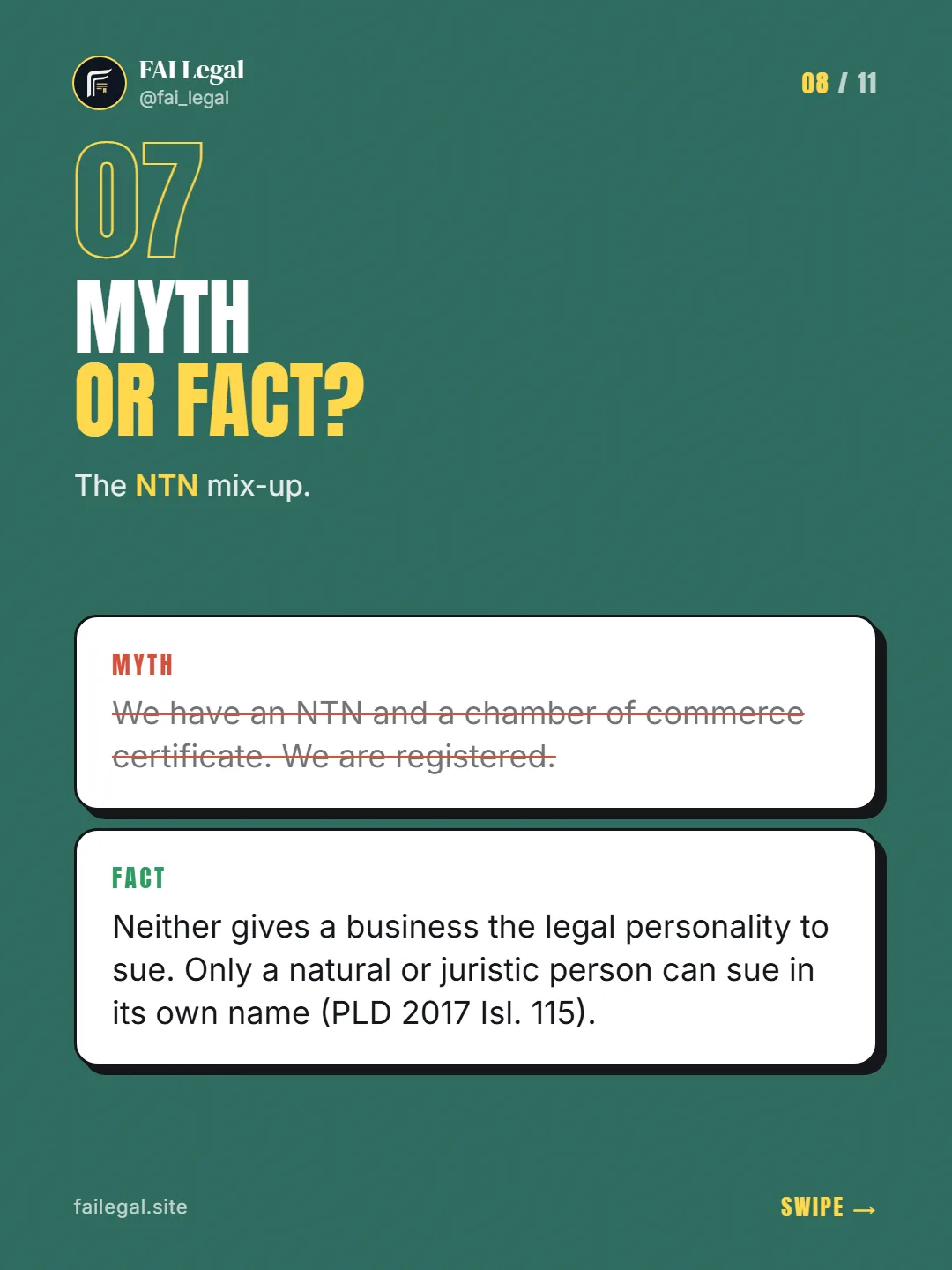 Myth or fact? · The NTN mix-up. · Myth: We have an NTN and a chamber of commerce certificate. We are registered. · Fact: Neither gives a business the legal personality to sue. Only a natural or juristic person can sue in its own name (PLD 2017 Isl. 115).