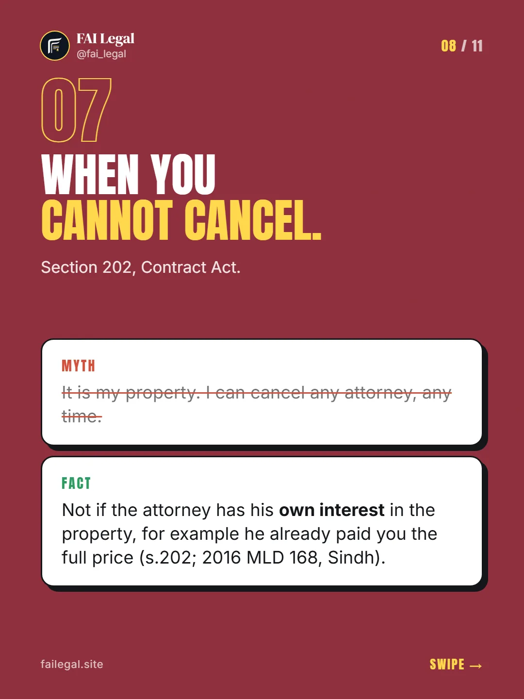 When you cannot cancel. · Section 202, Contract Act. · Myth: It is my property. I can cancel any attorney, any time. · Fact: Not if the attorney has his own interest in the property, for example he already paid you the full price (s.202; 2016 MLD 168, Sindh).