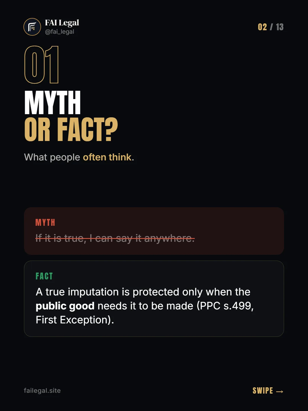 Myth or fact? · What people often think. · Myth: If it is true, I can say it anywhere. · Fact: A true imputation is protected only when the public good needs it to be made (PPC s.499, First Exception).