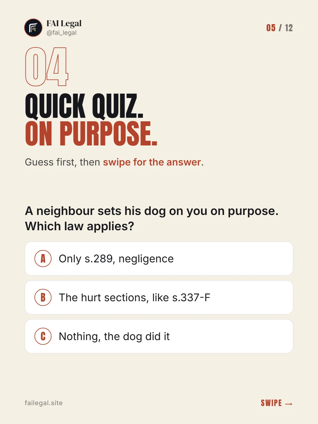 Quick quiz. On purpose. · Guess first, then swipe for the answer. · A. Only s.289, negligence · B. The hurt sections, like s.337-F · C. Nothing, the dog did it