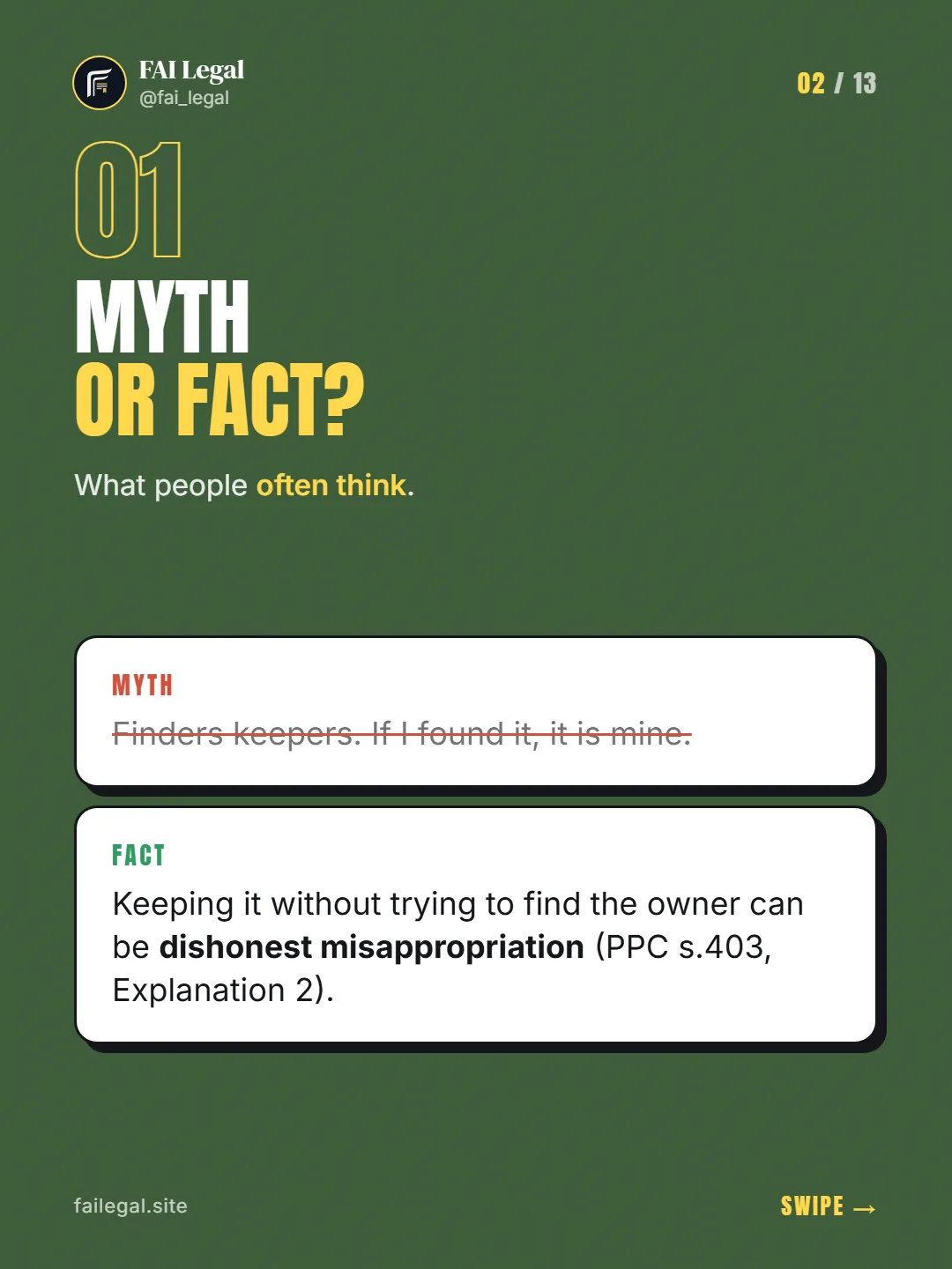 Myth or fact? · What people often think. · Myth: Finders keepers. If I found it, it is mine. · Fact: Keeping it without trying to find the owner can be dishonest misappropriation (PPC s.403, Explanation 2).