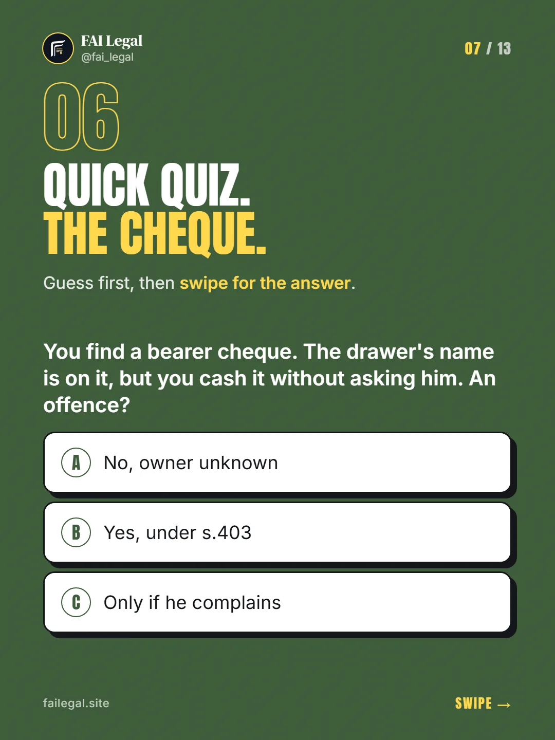 Quick quiz. The cheque. · Guess first, then swipe for the answer. · A. No, owner unknown · B. Yes, under s.403 · C. Only if he complains