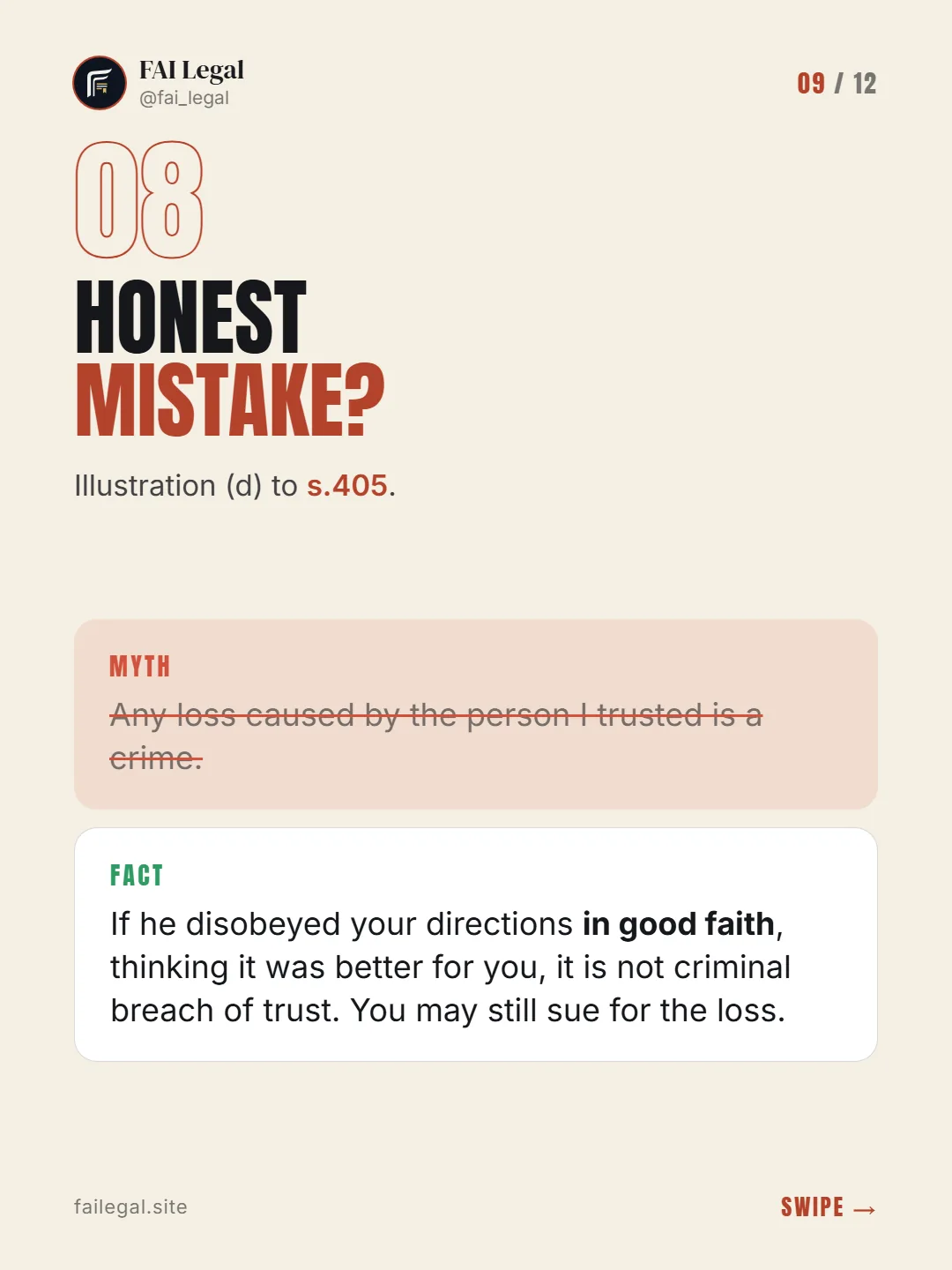 Honest mistake? · Illustration (d) to s.405. · Myth: Any loss caused by the person I trusted is a crime. · Fact: If he disobeyed your directions in good faith, thinking it was better for you, it is not criminal breach of trust. You may still sue for the loss.