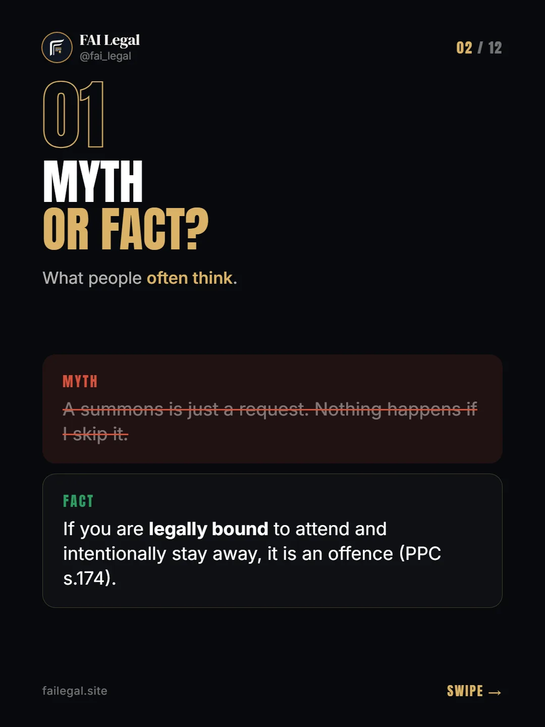 Myth or fact? · What people often think. · Myth: A summons is just a request. Nothing happens if I skip it. · Fact: If you are legally bound to attend and intentionally stay away, it is an offence (PPC s.174).