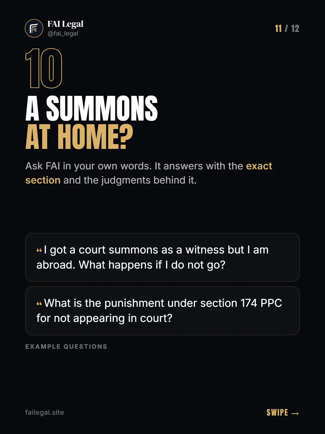 A summons at home? · Ask FAI in your own words. It answers with the exact section and the judgments behind it. · I got a court summons as a witness but I am abroad. What happens if I do not go? · What is the punishment under section 174 PPC for not appearing in court?