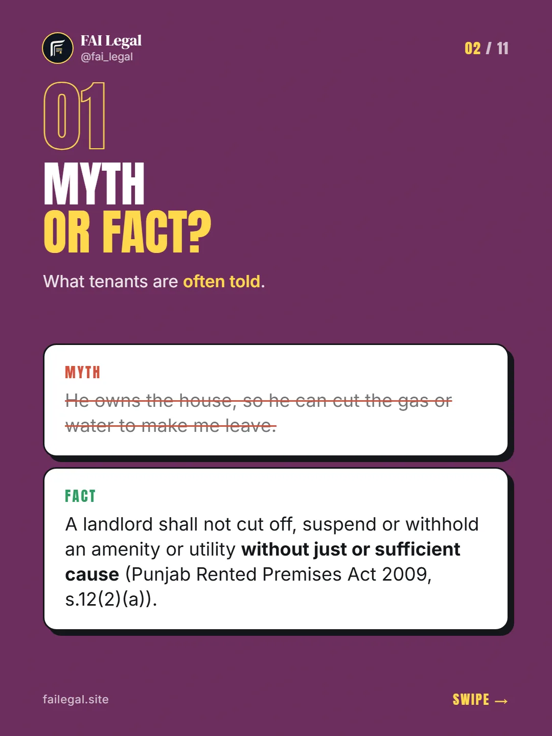 Myth or fact? · What tenants are often told. · Myth: He owns the house, so he can cut the gas or water to make me leave. · Fact: A landlord shall not cut off, suspend or withhold an amenity or utility without just or sufficient cause (Punjab Rented Premises Act 2009, s.12(2)(a)).
