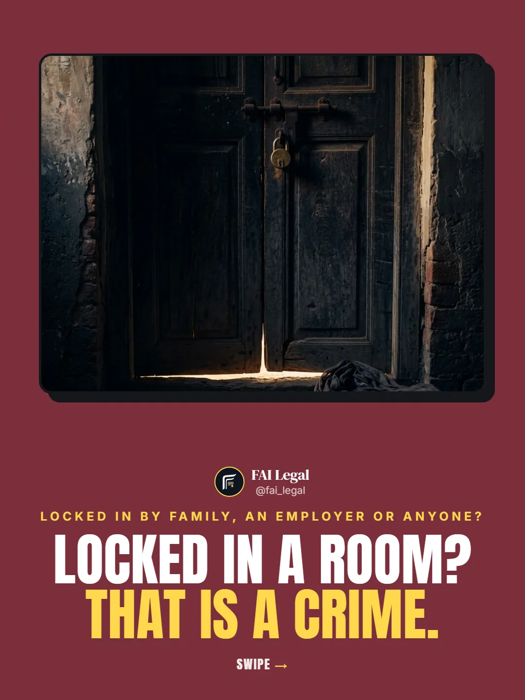 Locked in by family, an employer or anyone?. Locked in a room? That is a crime.