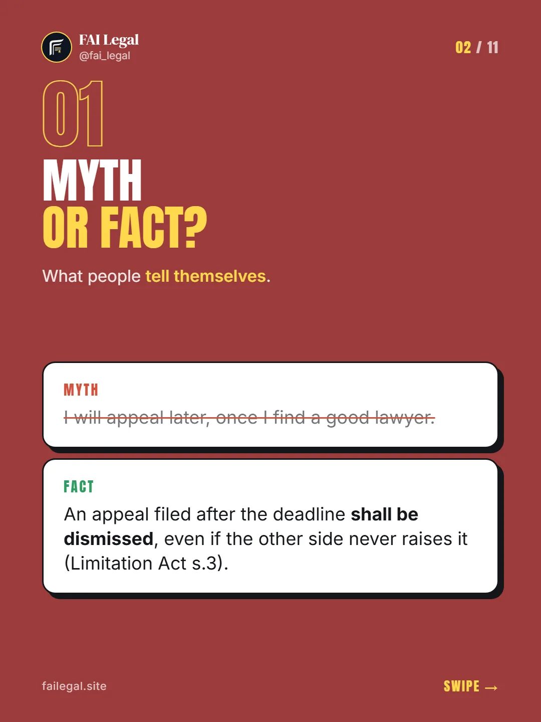 Myth or fact? · What people tell themselves. · Myth: I will appeal later, once I find a good lawyer. · Fact: An appeal filed after the deadline shall be dismissed, even if the other side never raises it (Limitation Act s.3).