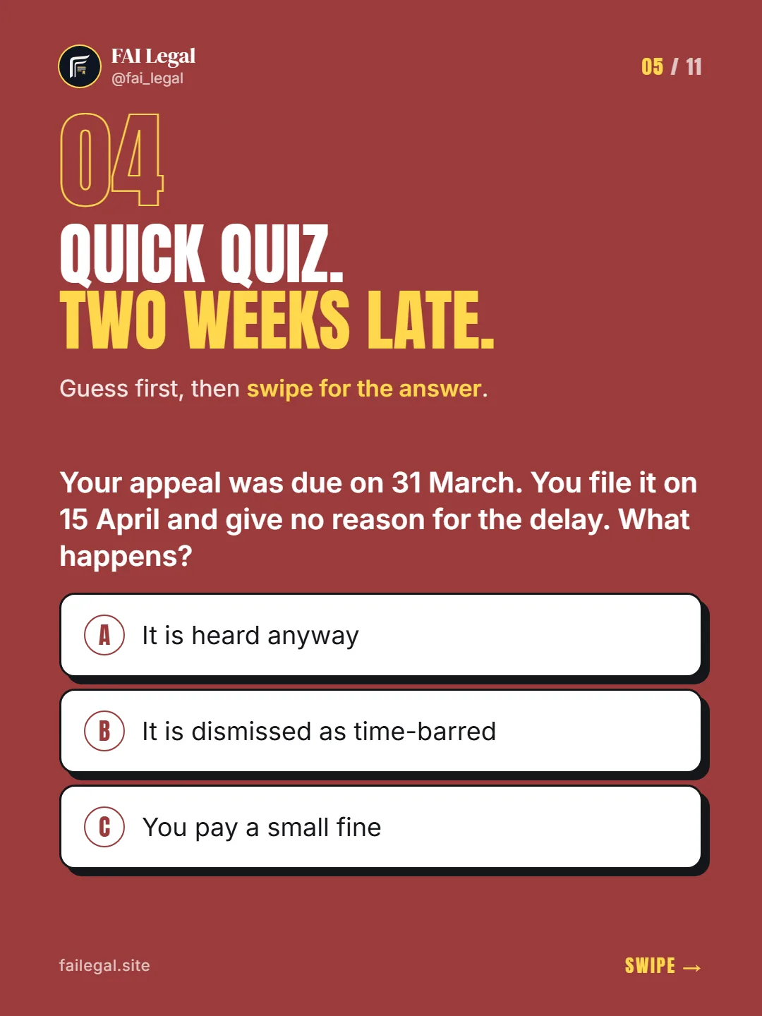 Quick quiz. Two weeks late. · Guess first, then swipe for the answer. · A. It is heard anyway · B. It is dismissed as time-barred · C. You pay a small fine