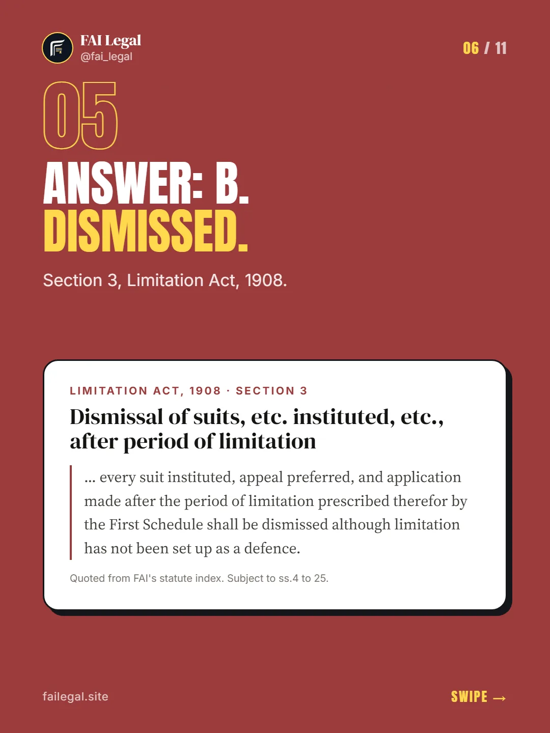 Answer: B. Dismissed. · Section 3, Limitation Act, 1908. · Limitation Act, 1908 · Section 3
