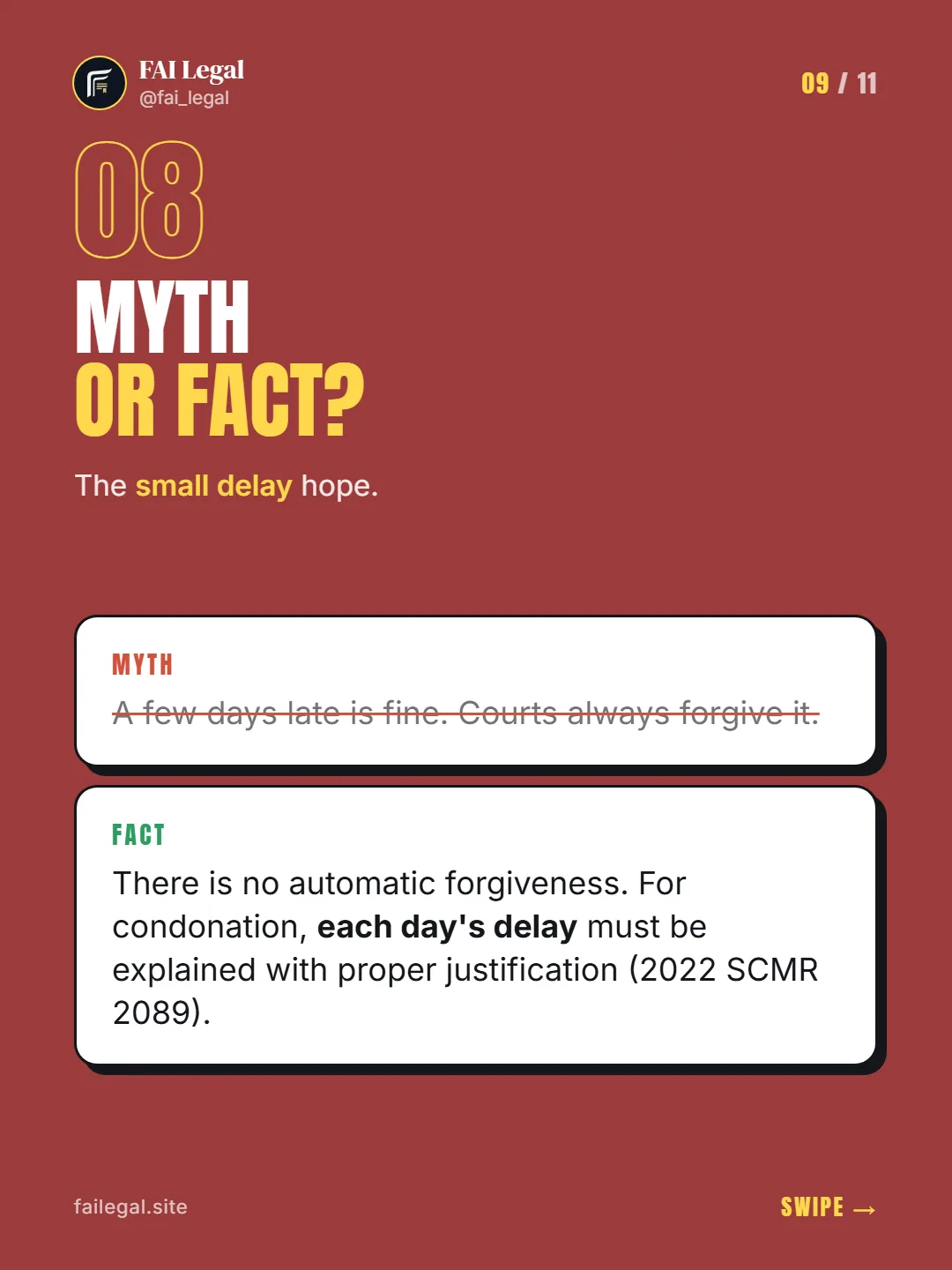 Myth or fact? · The small delay hope. · Myth: A few days late is fine. Courts always forgive it. · Fact: There is no automatic forgiveness. For condonation, each day's delay must be explained with proper justification (2022 SCMR 2089).