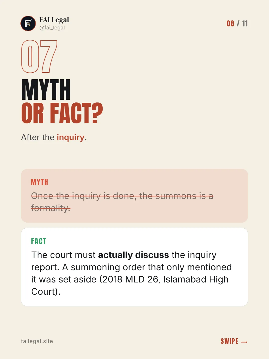 Myth or fact? · After the inquiry. · Myth: Once the inquiry is done, the summons is a formality. · Fact: The court must actually discuss the inquiry report. A summoning order that only mentioned it was set aside (2018 MLD 26, Islamabad High Court).