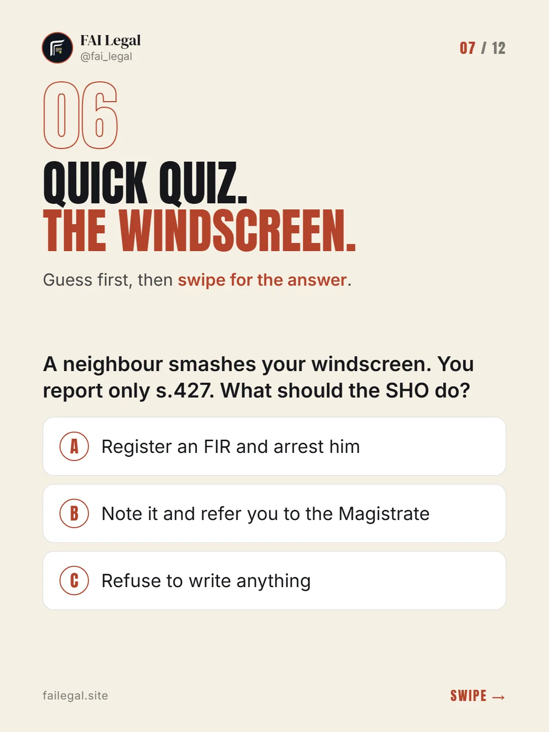 Quick quiz. The windscreen. · Guess first, then swipe for the answer. · A. Register an FIR and arrest him · B. Note it and refer you to the Magistrate · C. Refuse to write anything