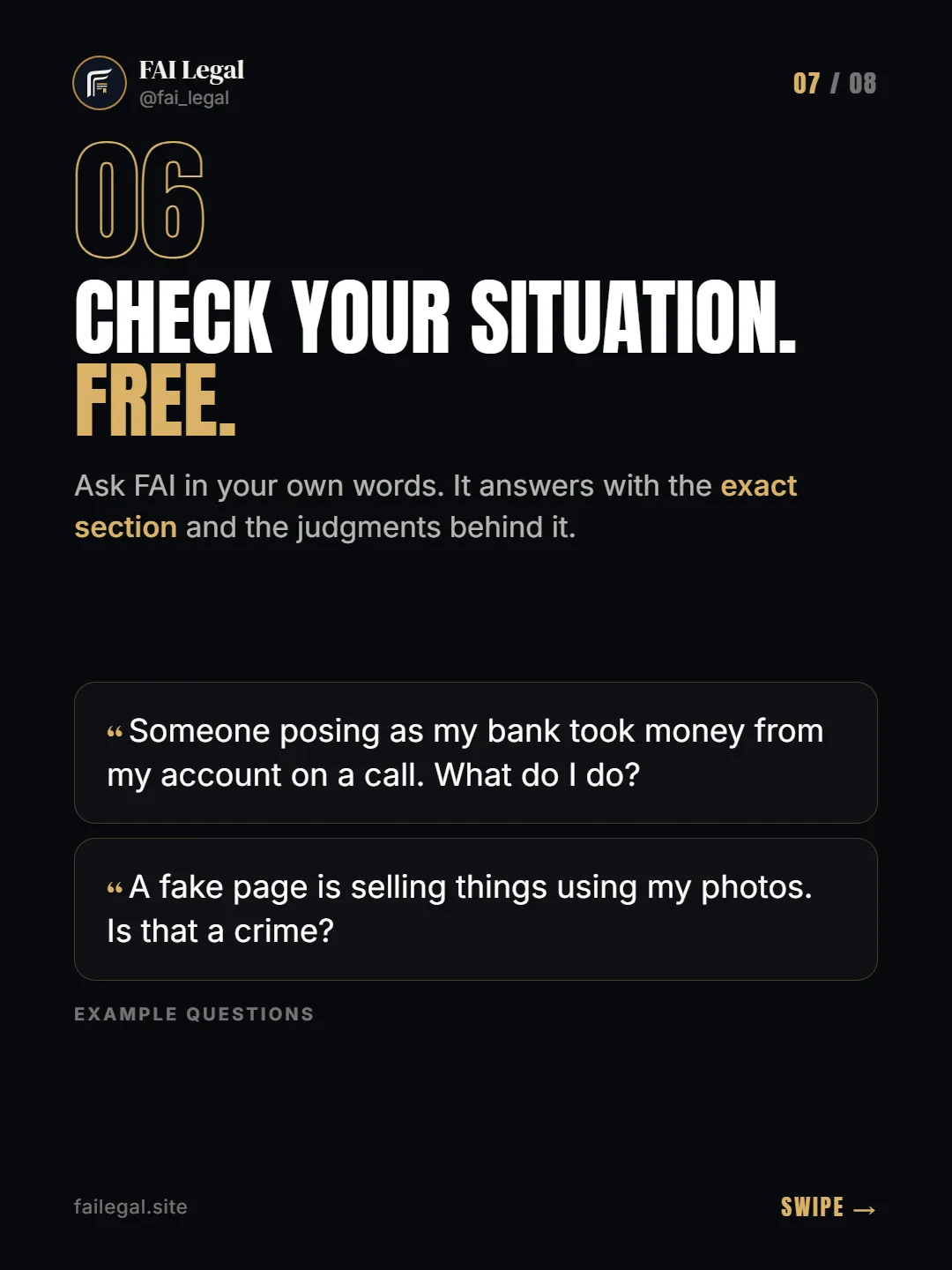 Check your situation. Free. · Ask FAI in your own words. It answers with the exact section and the judgments behind it. · Someone posing as my bank took money from my account on a call. What do I do? · A fake page is selling things using my photos. Is that a crime?