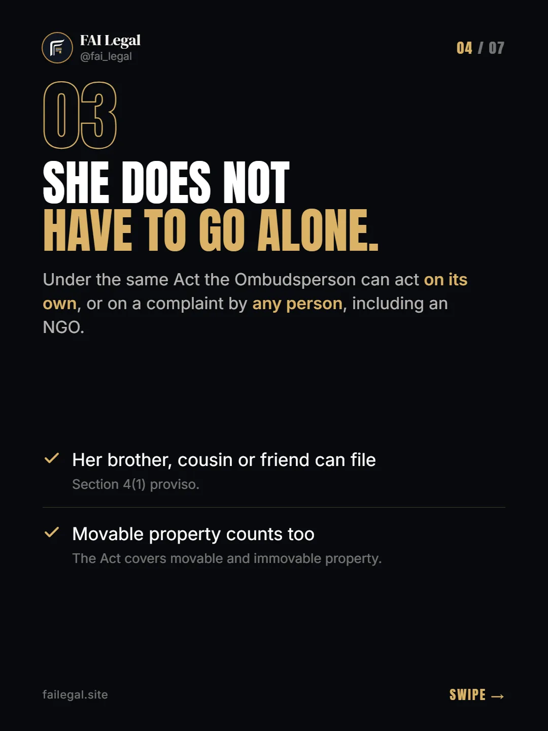 She does not have to go alone. · Under the same Act the Ombudsperson can act on its own, or on a complaint by any person, including an NGO. · Her brother, cousin or friend can file · Movable property counts too