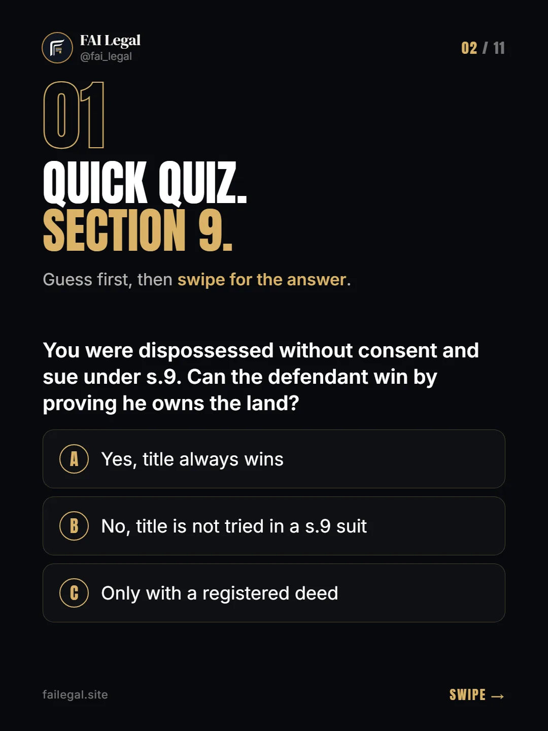 Quick quiz. Section 9. · Guess first, then swipe for the answer. · A. Yes, title always wins · B. No, title is not tried in a s.9 suit · C. Only with a registered deed