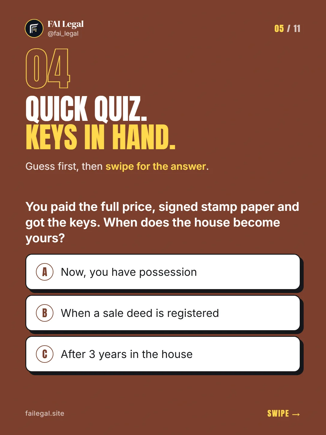 Quick quiz. Keys in hand. · Guess first, then swipe for the answer. · A. Now, you have possession · B. When a sale deed is registered · C. After 3 years in the house