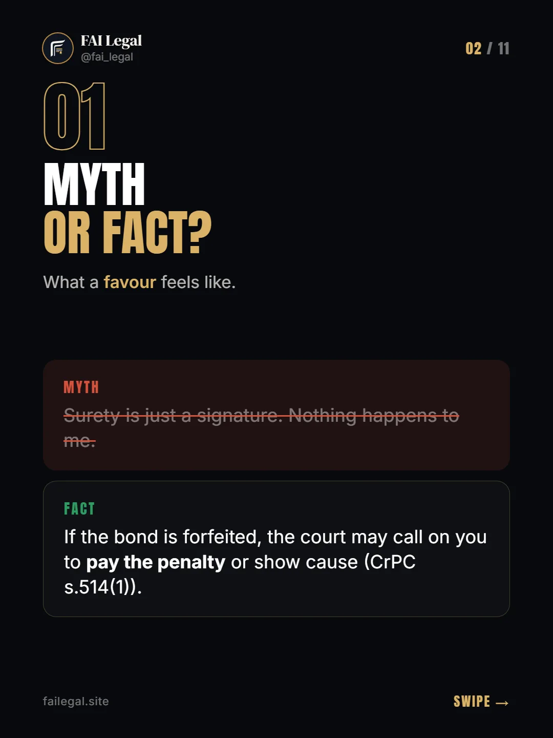 Myth or fact? · What a favour feels like. · Myth: Surety is just a signature. Nothing happens to me. · Fact: If the bond is forfeited, the court may call on you to pay the penalty or show cause (CrPC s.514(1)).
