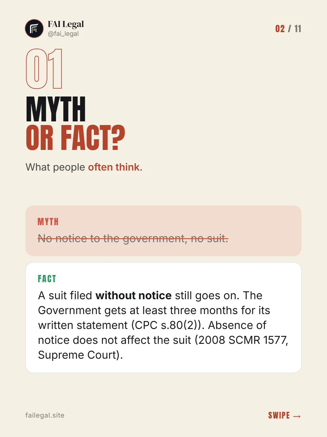 Myth or fact? · What people often think. · Myth: No notice to the government, no suit. · Fact: A suit filed without notice still goes on. The Government gets at least three months for its written statement (CPC s.80(2)). Absence of notice does not affect the suit (2008 SCMR 1577, Supreme Court).