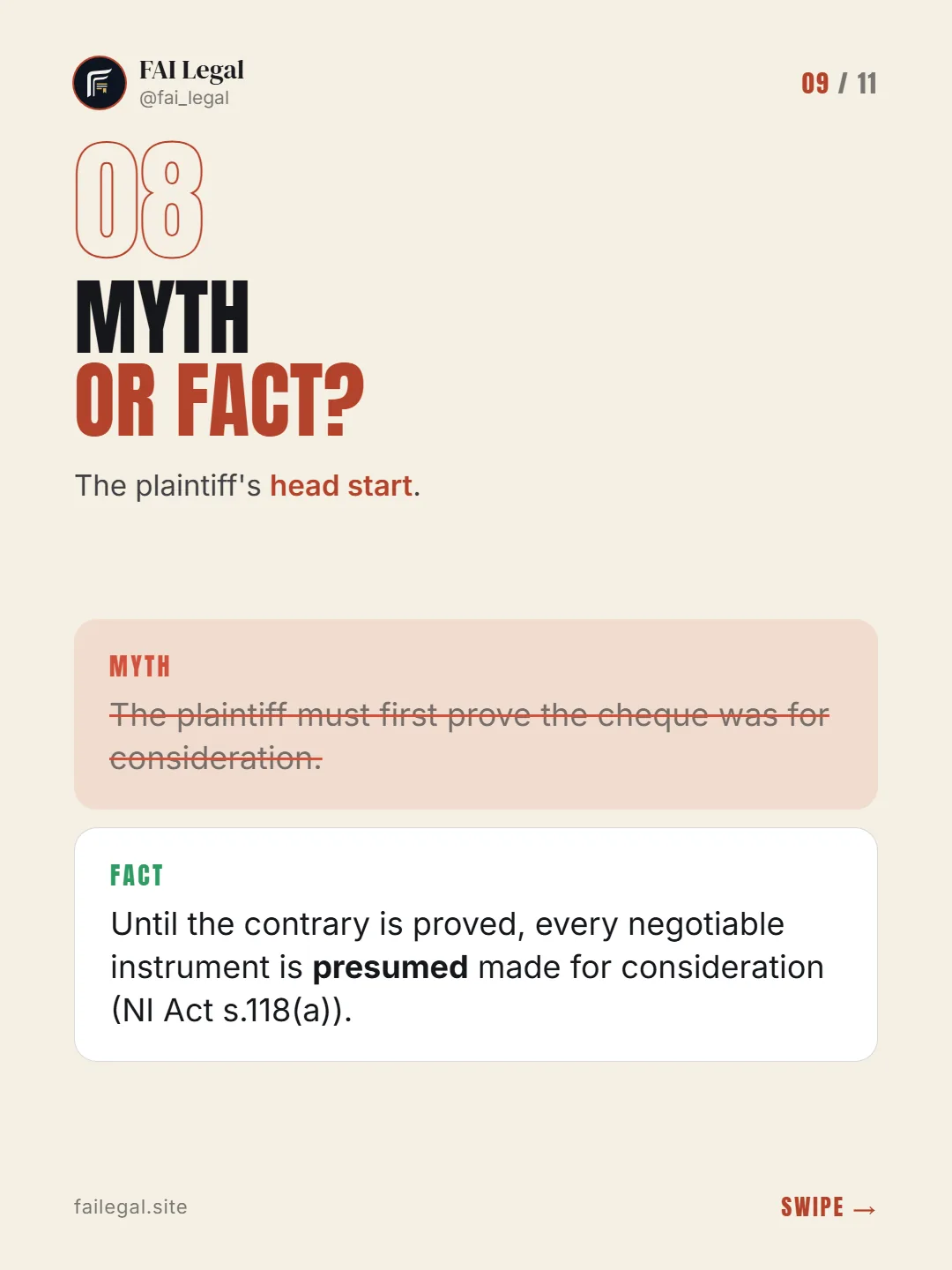 Myth or fact? · The plaintiff's head start. · Myth: The plaintiff must first prove the cheque was for consideration. · Fact: Until the contrary is proved, every negotiable instrument is presumed made for consideration (NI Act s.118(a)).