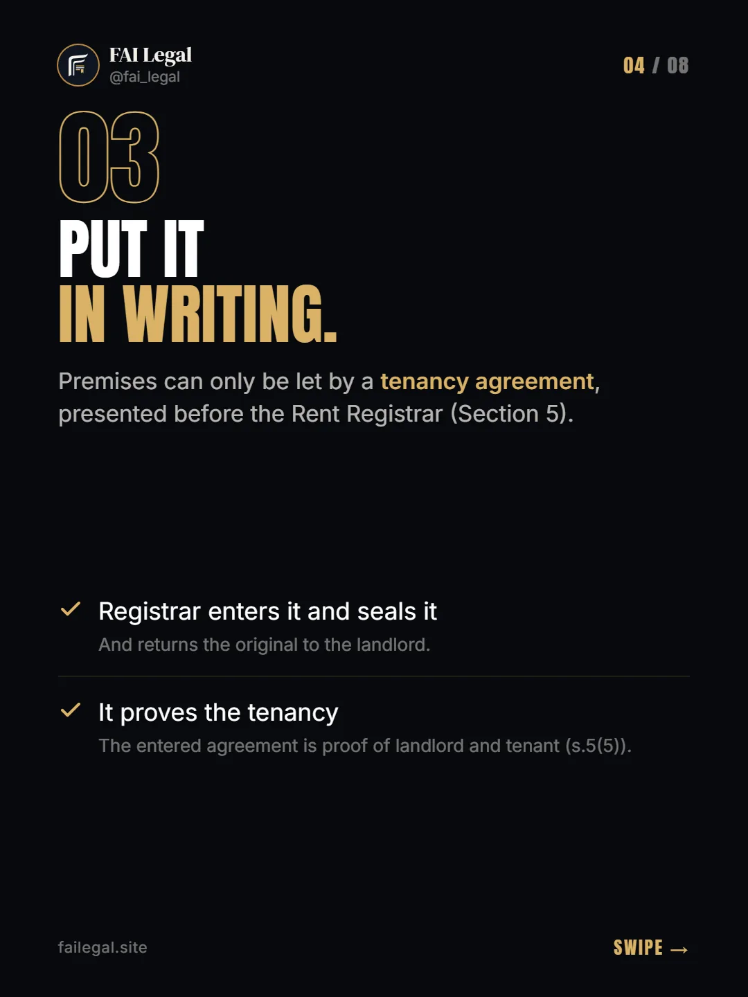 Put it in writing. · Premises can only be let by a tenancy agreement, presented before the Rent Registrar (Section 5). · Registrar enters it and seals it · It proves the tenancy