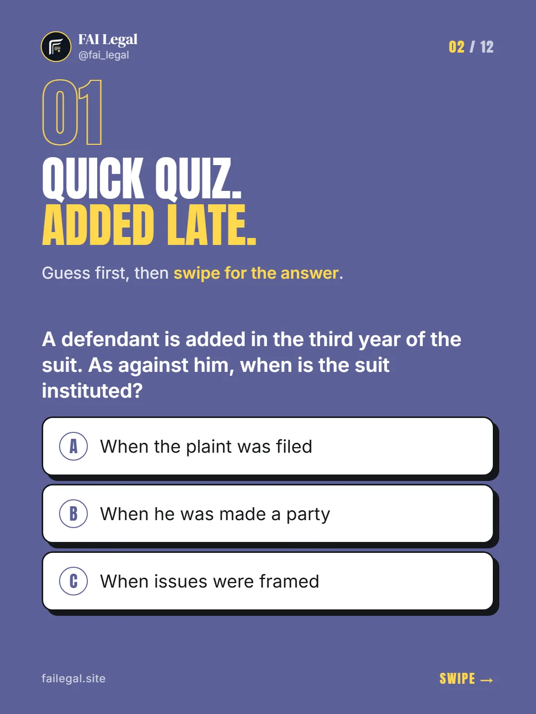 Quick quiz. Added late. · Guess first, then swipe for the answer. · A. When the plaint was filed · B. When he was made a party · C. When issues were framed