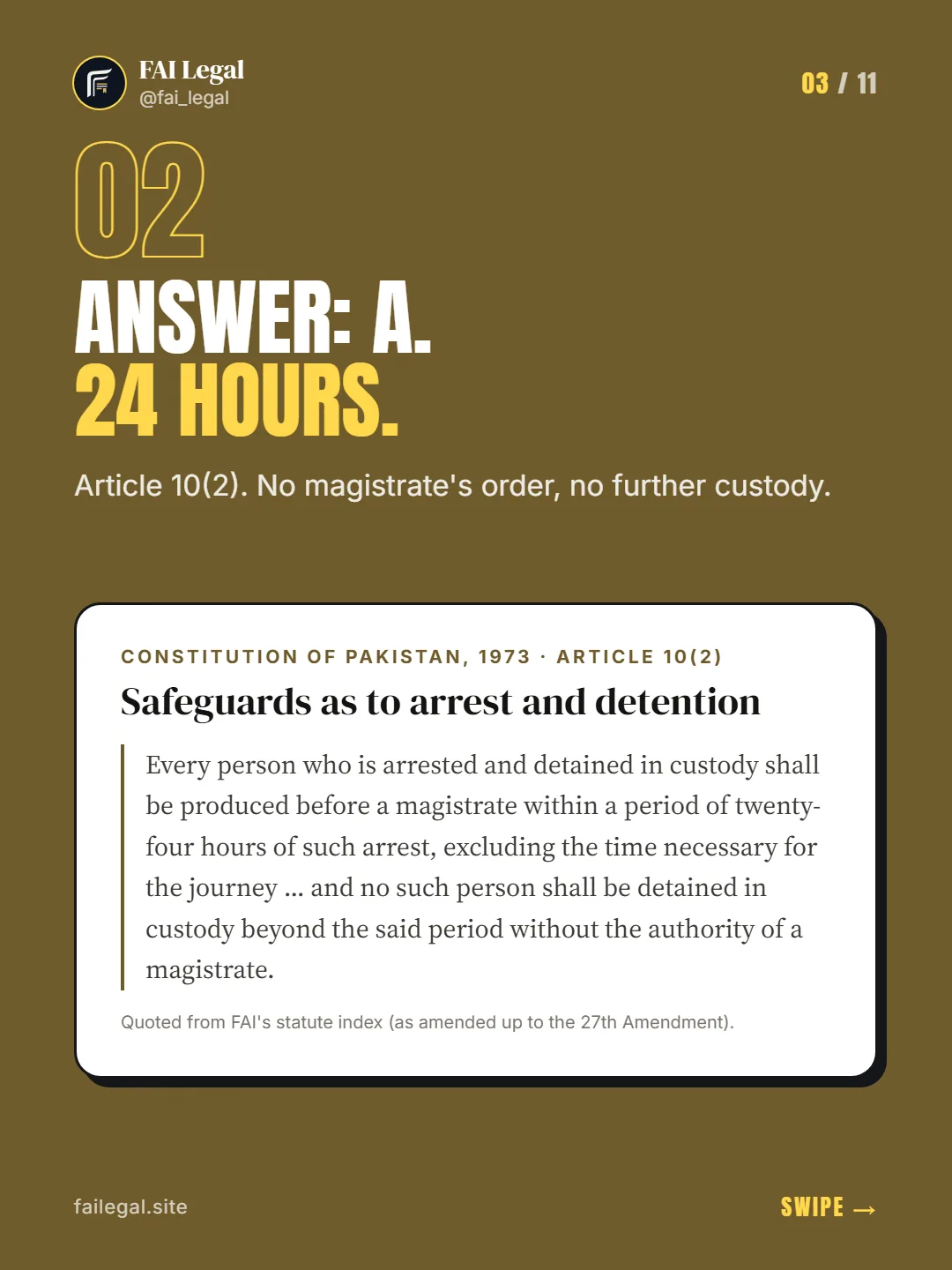 Answer: A. 24 hours. · Article 10(2). No magistrate's order, no further custody. · Constitution of Pakistan, 1973 · Article 10(2)