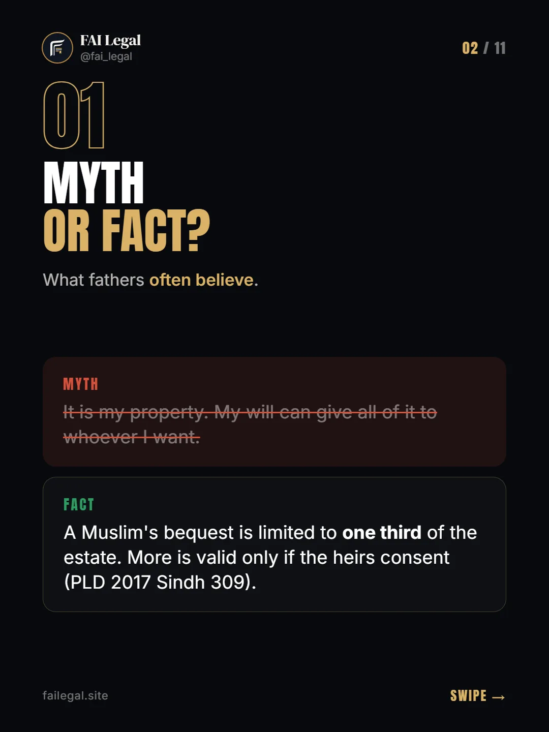Myth or fact? · What fathers often believe. · Myth: It is my property. My will can give all of it to whoever I want. · Fact: A Muslim's bequest is limited to one third of the estate. More is valid only if the heirs consent (PLD 2017 Sindh 309).